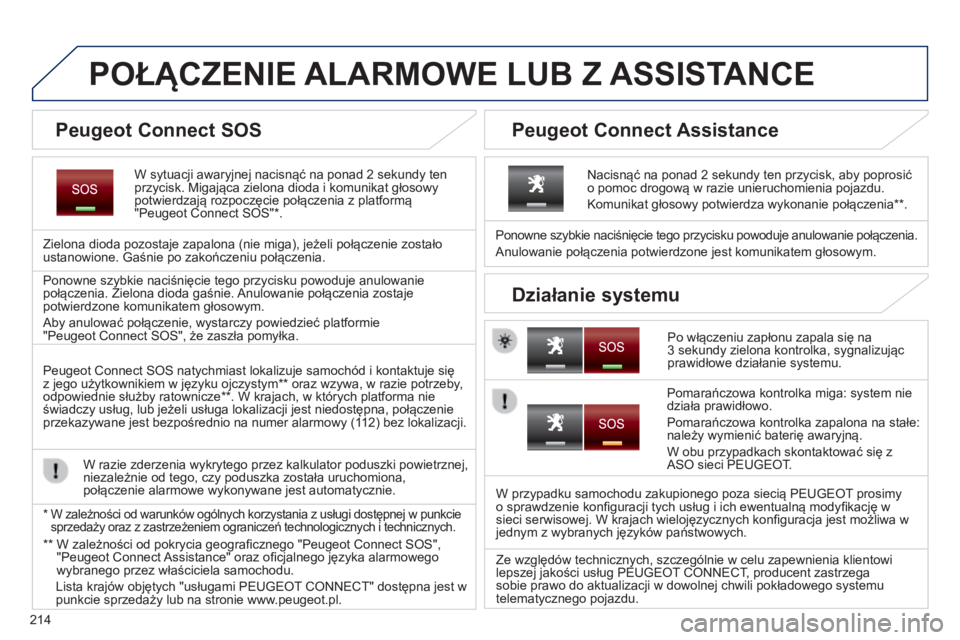 PEUGEOT 2008 2014 Instrukcja obsługi (in Polish) 214
POŁĄCZENIE ALARMOWE LUB Z ASSISTANCE
W sytuacji awaryjnej nacisnąć na ponad 2 sekundy ten przycisk. Migająca zielona dioda i komunikat głosowy potwierdzają rozpoczęcie połączenia z p PEUGEOT 2008 2014 Instrukcja obsługi (in Polish) 214
POŁĄCZENIE ALARMOWE LUB Z ASSISTANCE
W sytuacji awaryjnej nacisnąć na ponad 2 sekundy ten przycisk. Migająca zielona dioda i komunikat głosowy potwierdzają rozpoczęcie połączenia z p