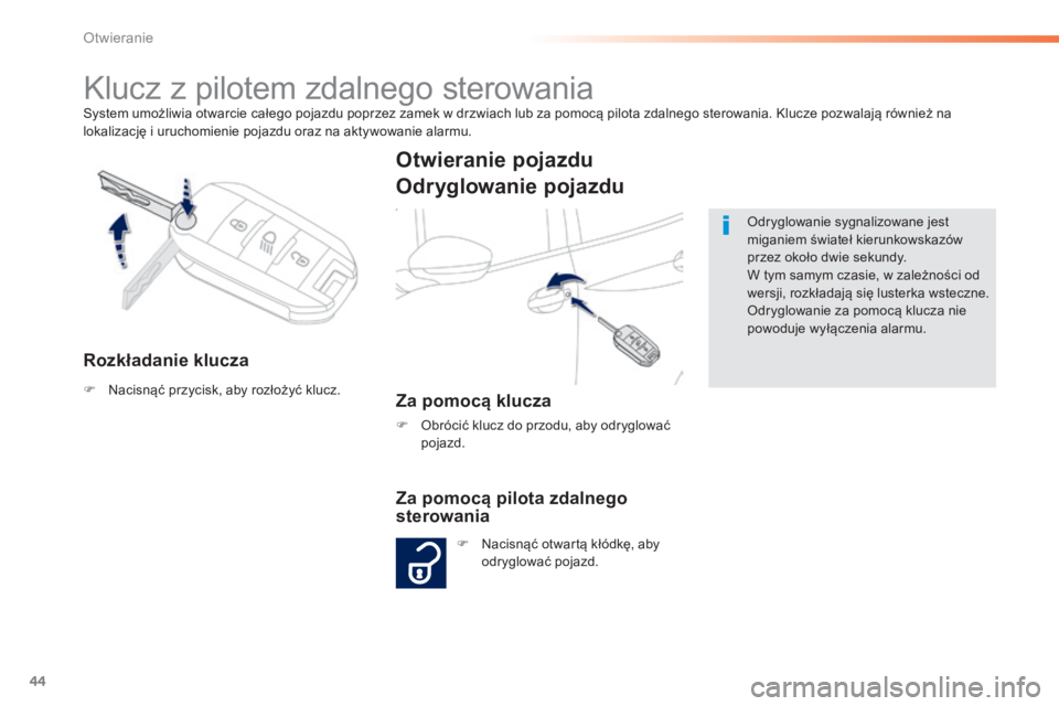 PEUGEOT 2008 2014 Instrukcja obsługi (in Polish) 44
Otwieranie
System umożliwia otwarcie całego pojazdu poprzez zamek w drzwiach lub za pomocą pilota zdalnego sterowania. Klucze pozwalają również na lokalizację i uruchomienie pojazdu oraz na PEUGEOT 2008 2014 Instrukcja obsługi (in Polish) 44
Otwieranie
System umożliwia otwarcie całego pojazdu poprzez zamek w drzwiach lub za pomocą pilota zdalnego sterowania. Klucze pozwalają również na lokalizację i uruchomienie pojazdu oraz na