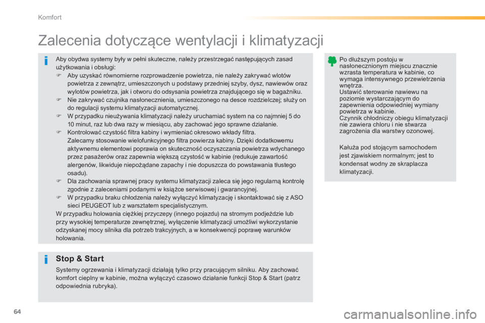 PEUGEOT 2008 2014  Instrukcja obsługi (in Polish) 64
Komfort
 Aby obydwa systemy były w pełni skuteczne, należy przestrzegać następujących zasad użytkowania i obsługi:    Aby uzyskać równomierne rozprowadzenie powietrza, nie należy zakr