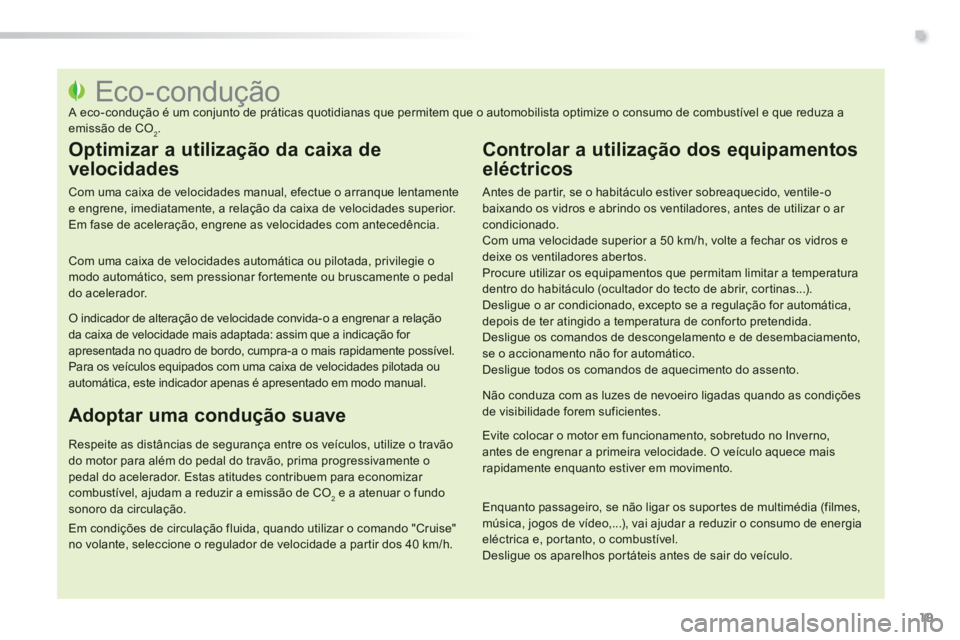 PEUGEOT 2008 2014  Manual de utilização (in Portuguese) .
19
                                                         Eco-condução  A eco-condução é um conjunto de práticas quotidianas que permitem que o automobilista optimize o consumo de combustív