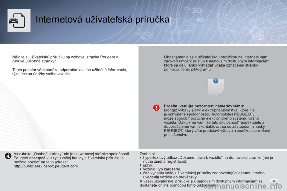 PEUGEOT 2008 2014  Návod na použitie (in Slovakian)    Tento priestor vám ponúka odporúčania a iné užitočné informácie, týkajúce sa údržby vášho vozidla.   
 Internetová užívateľská príručka  
  Nájdite si užívateľskú príru