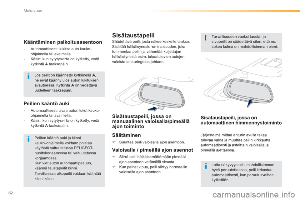 PEUGEOT 2008 2014 Omistajan Käsikirja (in Finnish) 62
!
Mukavuus
Jos peilit on käännetty kytkimellä A , ne eivät käänny ulos auton lukituksen avautuessa. Kytkintä A on vedettävä uudelleen taaksepäin.
Peilien kääntö auki ja kiinni PEUGEOT 2008 2014 Omistajan Käsikirja (in Finnish) 62
!
Mukavuus
Jos peilit on käännetty kytkimellä A , ne eivät käänny ulos auton lukituksen avautuessa. Kytkintä A on vedettävä uudelleen taaksepäin.
Peilien kääntö auki ja kiinni