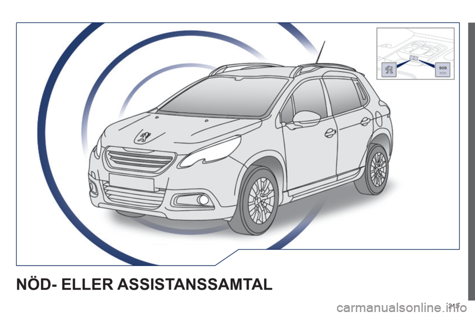 PEUGEOT 2008 2014 Bruksanvisningar (in Swedish) 213
NÖD- ELLER ASSISTANSSAMTAL PEUGEOT 2008 2014 Bruksanvisningar (in Swedish) 213
NÖD- ELLER ASSISTANSSAMTAL
