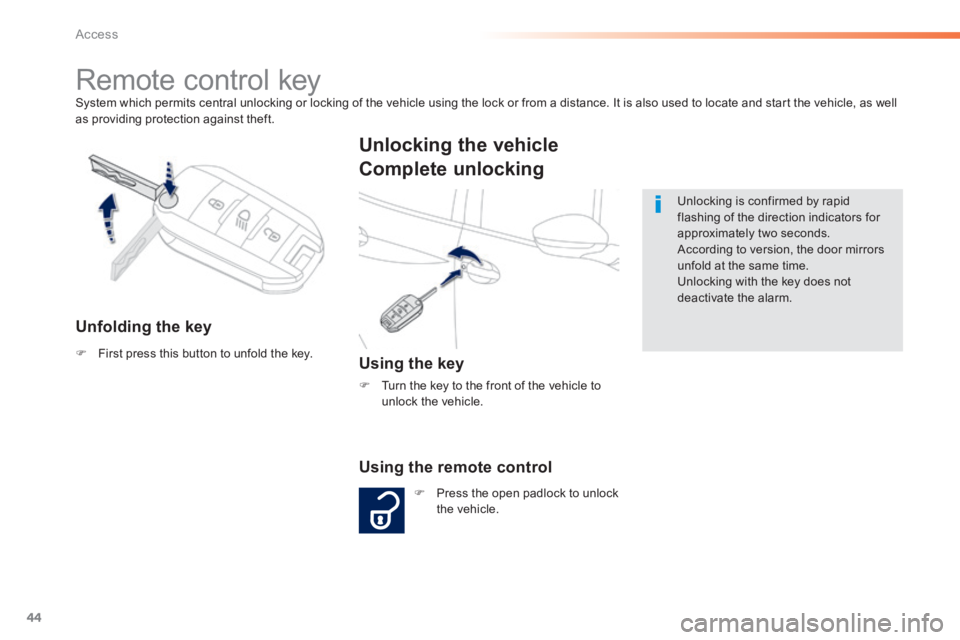 PEUGEOT 2008 2013.5 Service Manual 44
Access
System which permits central unlocking or locking of the vehicle using the lock or from a distance. It is also used to locate and start the vehicle, as well as providing protection against PEUGEOT 2008 2013.5 Service Manual 44
Access
System which permits central unlocking or locking of the vehicle using the lock or from a distance. It is also used to locate and start the vehicle, as well as providing protection against