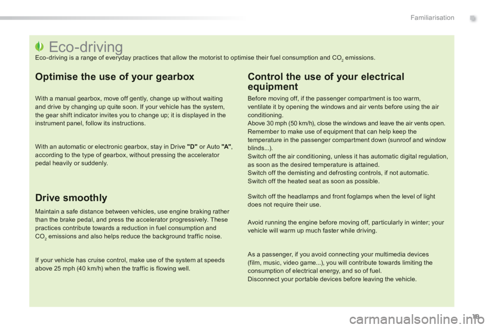PEUGEOT 2008 2013 Owners Manual .
19
Familiarisation
Eco-driving
Eco-driving is a range of everyday practices that allow the motorist PEUGEOT 2008 2013 Owners Manual .
19
Familiarisation
Eco-driving
Eco-driving is a range of everyday practices that allow the motorist