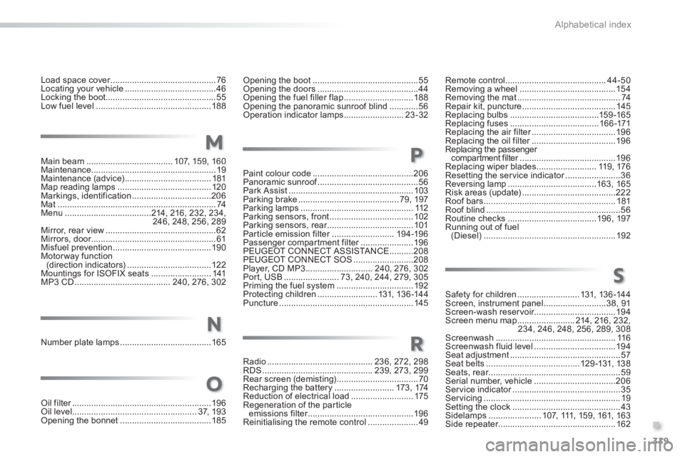 PEUGEOT 2008 2013  Owners Manual .
319
Alphabetical index
Load space cover............................................r76Locating your vehicle......................................46Locking the boot...................................