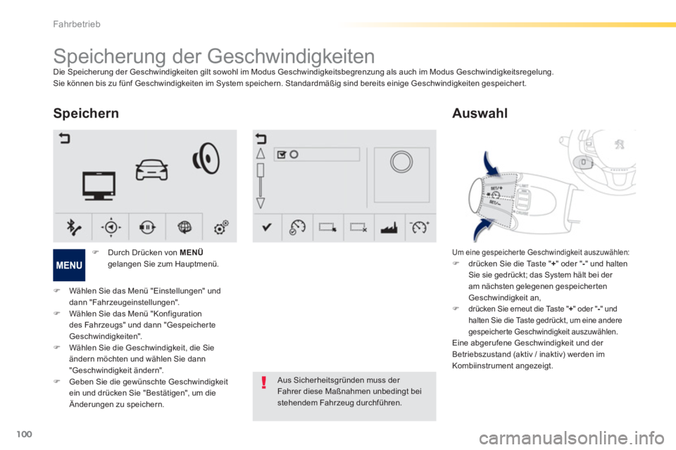 PEUGEOT 2008 2013  Betriebsanleitungen (in German) 100
Fahrbetrieb
   
 
 
 
 
 
 
 
Speicherung der Geschwindigkeiten Die Speicherung der Geschwindigkeiten gilt sowohl im Modus Geschwindigkeitsbegrenzung als auch im Modus Geschwindigkeitsregelung. Si