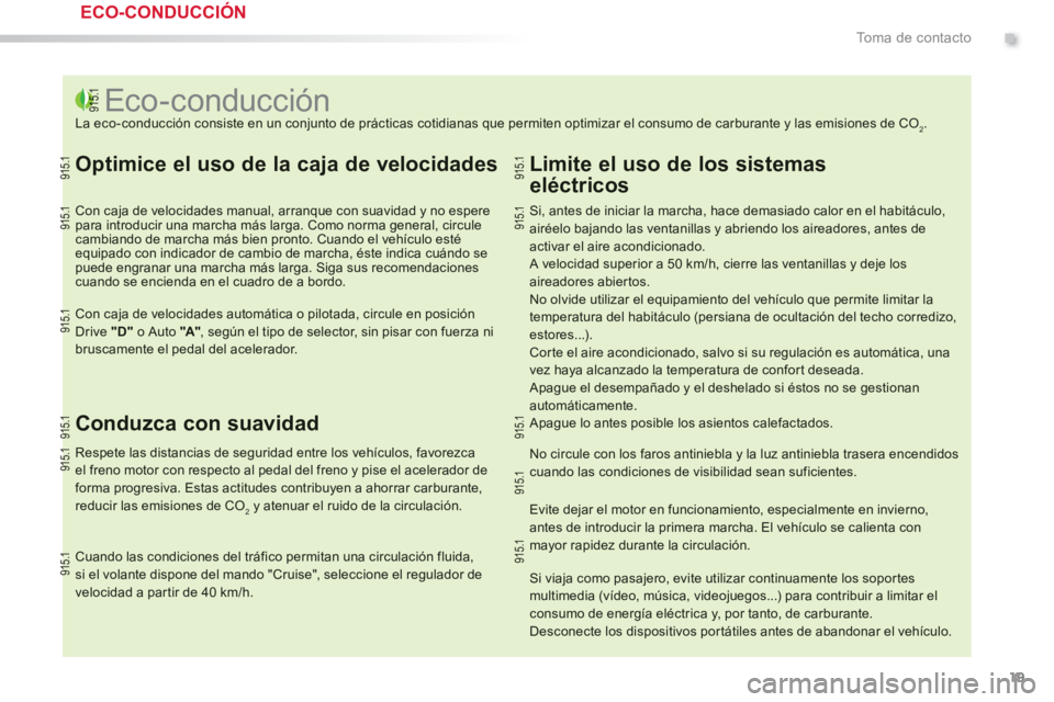 PEUGEOT 2008 2013  Manual del propietario (in Spanish) .
19
To m a  d e  c o n t a c t o
   
 
 
 
 
 
 
 
 
 
 
 
 
 
 
 
 
 
 
 
 
 
 
 
 
 
 
 
 
 
 
 
 
 
 
 
 
 
 
 
 
 
 
 
 
 
 
Eco-conducción  
La eco-conducción consiste en un conjunto de práct