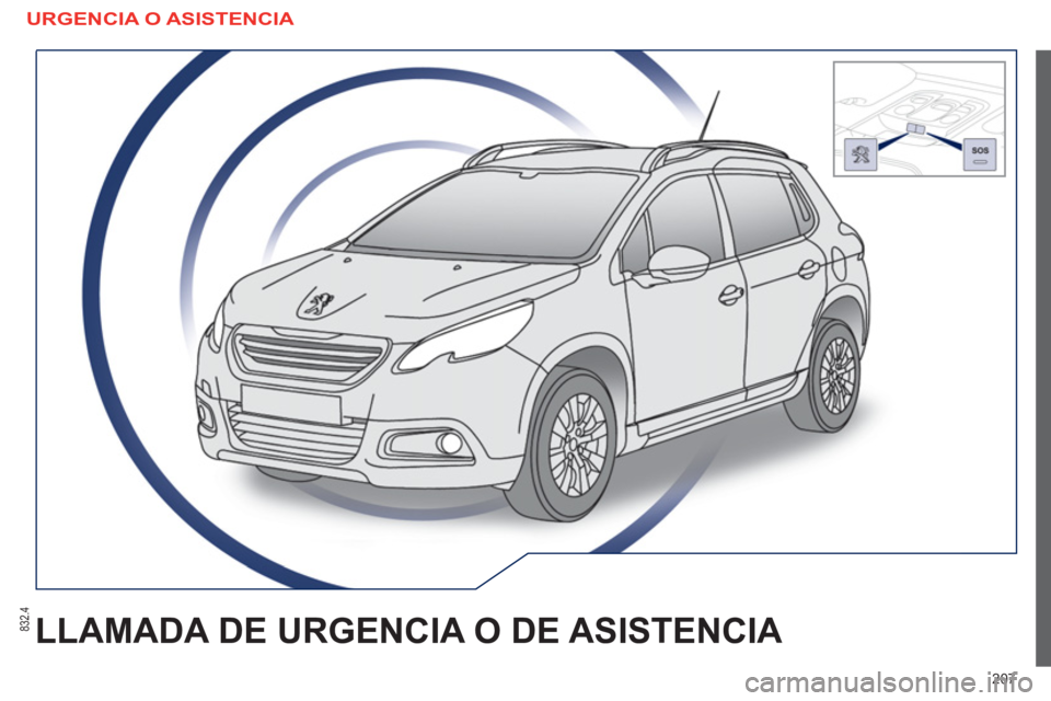 PEUGEOT 2008 2013  Manual del propietario (in Spanish) 207
LLAMADA DE URGENCIA O DE ASISTENCIA 
  URGENCIA O ASISTENCIA 
832.4 