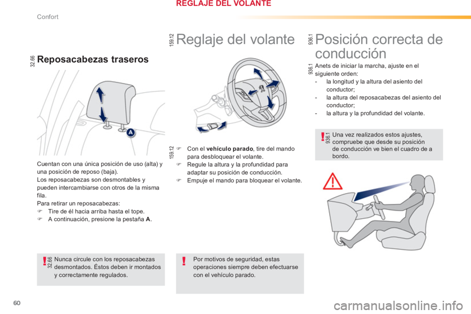 PEUGEOT 2008 2013  Manual del propietario (in Spanish) 60
Confort
   
 
 
 
 
 
 
 
Reglaje del volante 
�) 
 Con el  vehículoparado, tire del mandopara desbloquear el volante. �) 
  Regule la altura y la profundidad para 
adaptar su posición de conducc