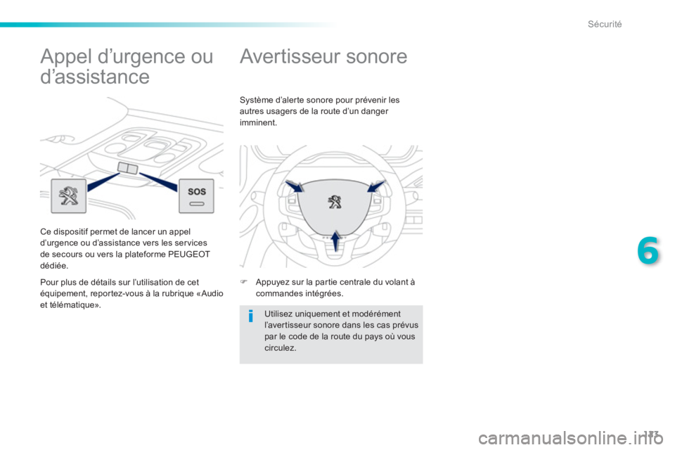 PEUGEOT 2008 2013  Manuel du propriétaire (in French) 123
6
Sécurité
   
 
 
 
 
Avertisseur sonore 
�) 
 Appuyez sur la partie centrale du volant àcommandes intégrées.    
Système d’aler te sonore pour prévenir les
autres usa
gers de la route d