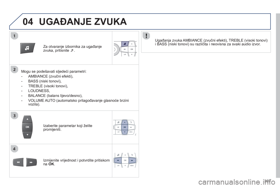 PEUGEOT 2008 2013  Upute Za Rukovanje (in Croatian) 04
Za otvaranje izbornika za ugađanje 
zvuka, pritisnite  �
