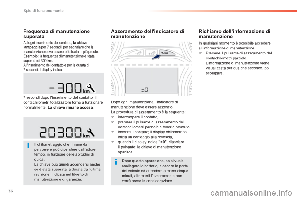 PEUGEOT 2008 2013 Manuale duso (in Italian) 36
Spie di funzionamento
Frequenza di manutenzione
superata
Ad ogni inserimento del contatto, la chiave lampeggiaper 7 secondi, per segnalare che la
manutenzione deve essere effettuata al più presto PEUGEOT 2008 2013 Manuale duso (in Italian) 36
Spie di funzionamento
Frequenza di manutenzione
superata
Ad ogni inserimento del contatto, la chiave lampeggiaper 7 secondi, per segnalare che la
manutenzione deve essere effettuata al più presto