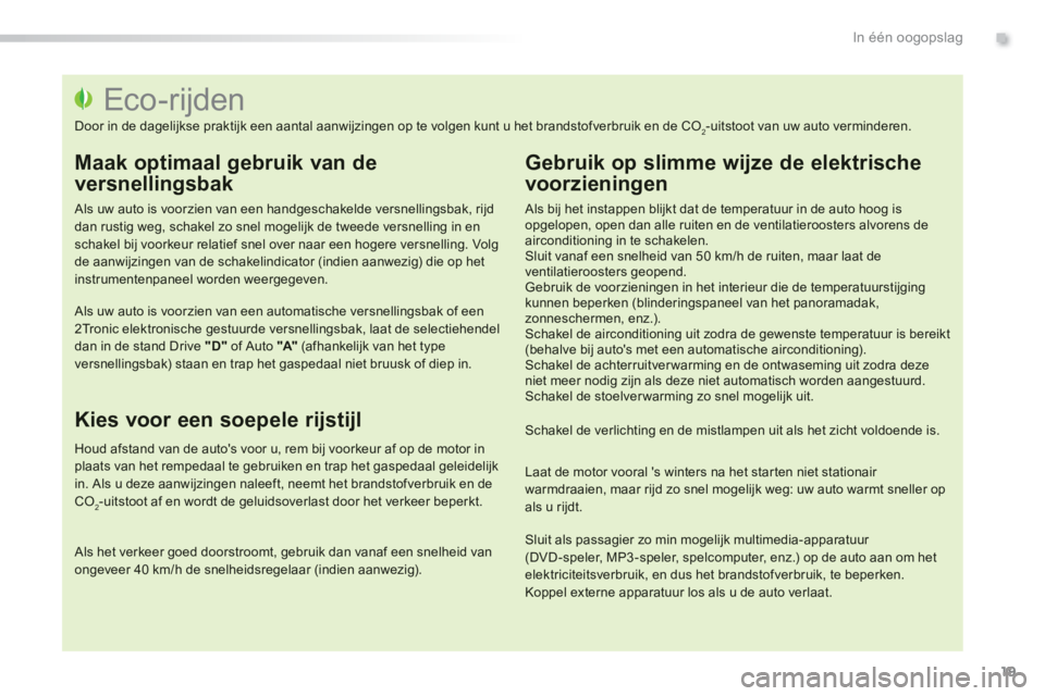 PEUGEOT 2008 2013  Instructieboekje (in Dutch) .
19
In één oogopslag
   
 
 
 
 
 
 
 
 
 
 
 
 
 
 
 
 
 
 
 
 
 
 
 
 
 
 
 
 
 
 
 
 
 
 
 
 
 
 
 
 
 
 
 
 
 
 
Eco-rijden 
 
Door in de dagelijkse praktijk een aantal aanwijzingen op te volge