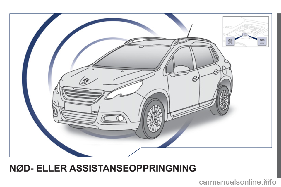 PEUGEOT 2008 2013 Instruksjoner for bruk (in Norwegian) 207
NØD- ELLER ASSISTANSEOPPRINGNING PEUGEOT 2008 2013 Instruksjoner for bruk (in Norwegian) 207
NØD- ELLER ASSISTANSEOPPRINGNING