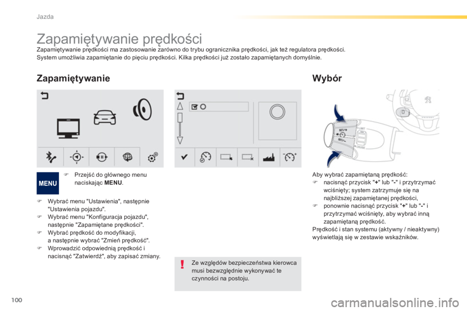 PEUGEOT 2008 2013  Instrukcja obsługi (in Polish) 100
Jazda
   
 
 
 
 
 
 
 
Zapamiętywanie prędkości Zapamiętywanie prędkości ma zastosowanie zar
