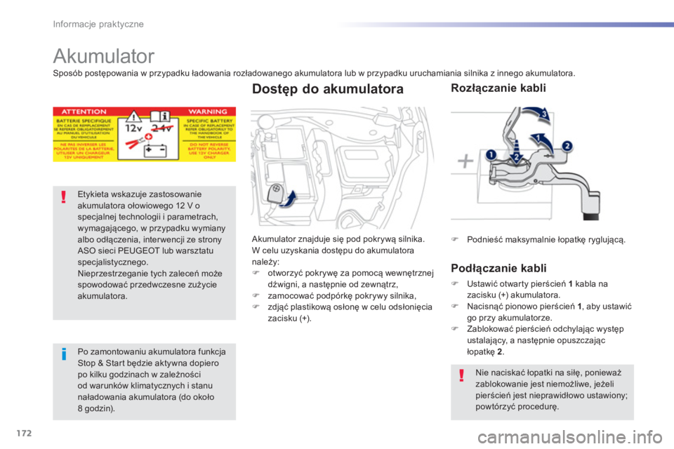 PEUGEOT 2008 2013  Instrukcja obsługi (in Polish) 172
Informacje praktyczne
   
 
 
 
Akumulator 
Etykieta wskazuje zastosowanieakumulatora ołowiowego 12 V ospecjalnej technologii i parametrach,wymagającego, w przypadku wymianyalbo odłączenia, in