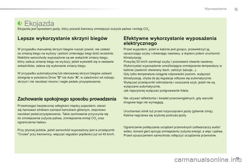 PEUGEOT 2008 2013  Instrukcja obsługi (in Polish) .
19
Wprowadzenie
   
 
 
 
 
 
 
 
 
 
 
 
 
 
 
 
 
 
 
 
 
 
 
 
 
 
 
 
 
 
 
 
 
 
 
 
 
 
 
 
 
 
 
 
 
 
 
Ekojazda  
Ekojazda jest sposobem jazdy, który pozwoli kierowcy zmniejszyć zużycie 