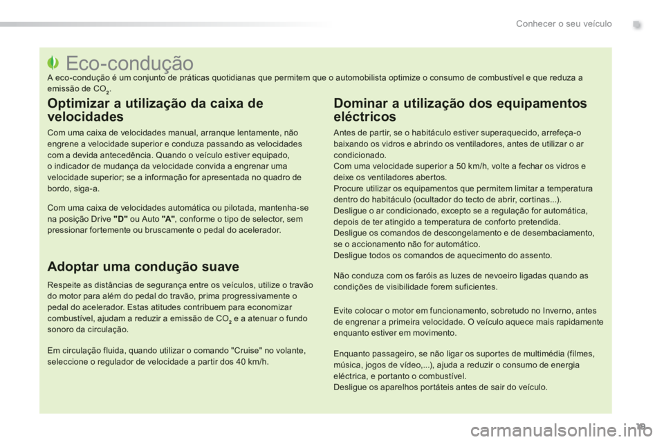 PEUGEOT 2008 2013 Manual de utilização (in Portuguese) .
19
Conhecer o seu veÃculo
Eco-condução
A eco-condução é um conjunto de práticas quotidianas q PEUGEOT 2008 2013 Manual de utilização (in Portuguese) .
19
Conhecer o seu veÃculo
Eco-condução
A eco-condução é um conjunto de práticas quotidianas q