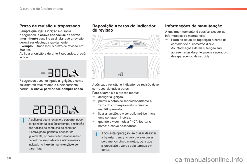PEUGEOT 2008 2013 Manual de utilização (in Portuguese) 36
O controlo de funcionamento
Prazo de revisão ultrapassado
Sempre que ligar a ignição e durante
7 segundos, a chaveacende-se de formaintermitentepara lhe assinalar que a revisão
deverá ser ef PEUGEOT 2008 2013 Manual de utilização (in Portuguese) 36
O controlo de funcionamento
Prazo de revisão ultrapassado
Sempre que ligar a ignição e durante
7 segundos, a chaveacende-se de formaintermitentepara lhe assinalar que a revisão
deverá ser ef
