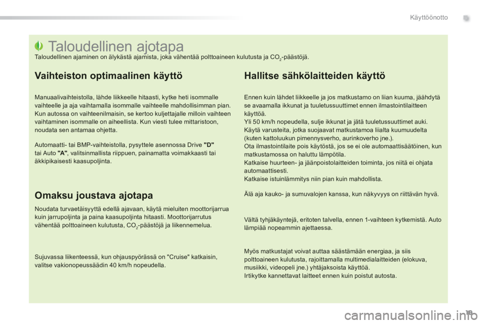 PEUGEOT 2008 2013  Omistajan Käsikirja (in Finnish) .
19
Käyttöönotto
   
 
 
 
 
 
 
 
 
 
 
 
 
 
 
 
 
 
 
 
 
 
 
 
 
 
 
 
 
 
 
 
 
 
 
 
 
 
 
 
 
 
 
 
 
 
 
Taloudellinen ajotapa  
Taloudellinen ajaminen on älykästä ajamista, joka vähen