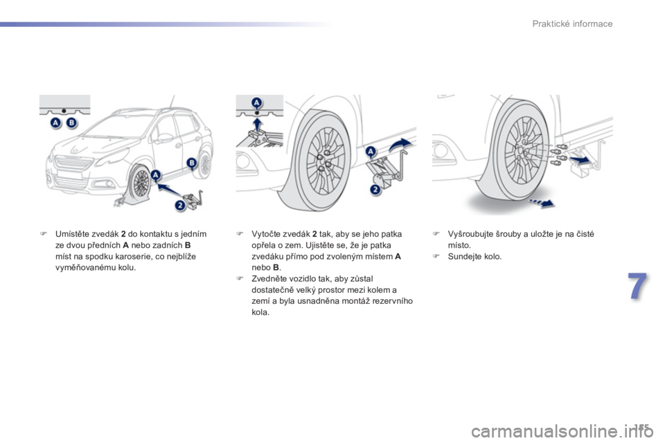 PEUGEOT 2008 2013  Návod na použití (in Czech) 155
7
Praktické informace
�)Umístěte zved
