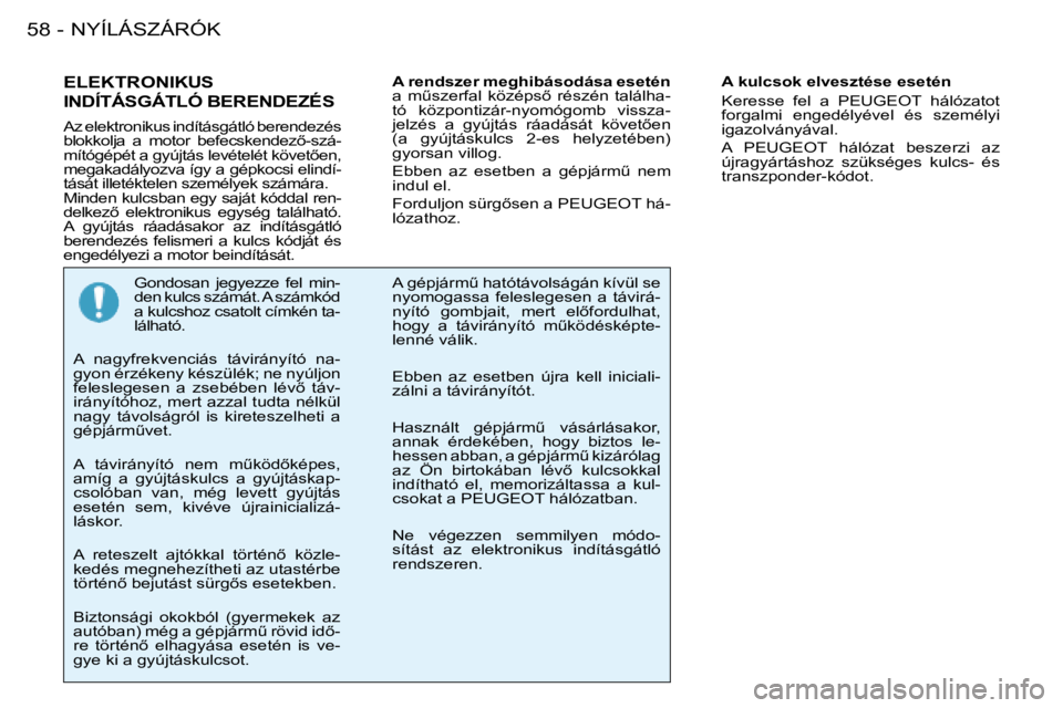 PEUGEOT 206 2008  Kezelési útmutató (in Hungarian) NYÍLÁSZÁRÓK
58 -
ELEKTRONIKUS  
INDÍTÁSGÁTLÓ BERENDEZÉS
Az elektronikus indításgátló berendezés  
�b�l�o�k�k�o�l�j�a�  �a�  �m�o�t�o�r�  �b�e�f�e�c�s�k�e�n�d�e�z5�-�s�z�á -
�m�í�t�ó�