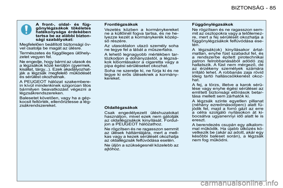PEUGEOT 206 2008  Kezelési útmutató (in Hungarian) 85
BIZTONSÁG
-
�A�  �f�r�o�n�t�-�,�  �o�l�d�a�l�-�  �é�s�  �f�ü�g -
�g�ö�n�y�l�é�g�z�s�á�k�o�k�  �t�ö�k�é�l�e�t�e�s�  
�h�a�t�é�k�o�n�y�s�á�g�a�  �é�r�d�e�k�é�b�e�n� 
�t�a�r�t�s�a� �b�e� �