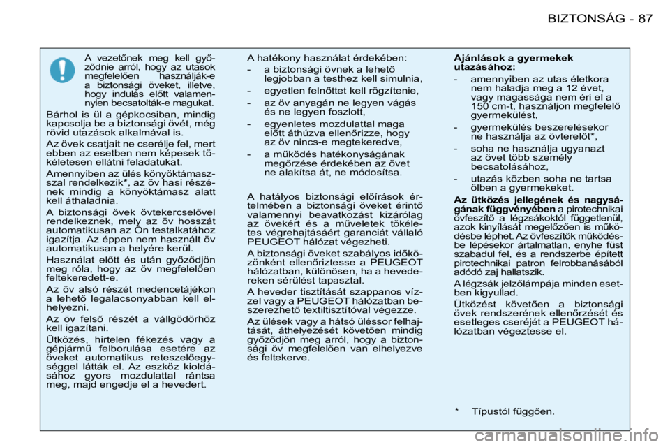 PEUGEOT 206 2008  Kezelési útmutató (in Hungarian) 87
BIZTONSÁG
-
�A�  �v�e�z�e�t5�n�e�k�  �m�e�g�  �k�e�l�l�  �g�y5 -
�z5�d�n�i�e�  �a�r�r�ó�l�,�  �h�o�g�y�  �a�z�  �u�t�a�s�o�k�  
�m�e�g�f�e�l�e�l5�e�n�  �h�a�s�z�n�á�l�j�á�k�-�e� 
�a�  �b�i�