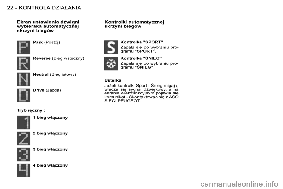 PEUGEOT 206 2008  Instrukcja obsługi (in Polish) �K�O�N�T�R�O�L�A� �D�Z�I�A�Ł�A�N�I�A
22 -
�E�k�r�a�n� �u�s�t�a�w�i�e�n�i�a� �dE�w�i�g�n�i�  
�w�y�b�i�e�r�a�k�a� �a�u�t�o�m�a�t�y�c�z�n�e�j� 
�s�k�r�z�y�n�i� �b�i�e�g�ó�w �K�o�n�t�r�o�l�k�i� �a�u�t