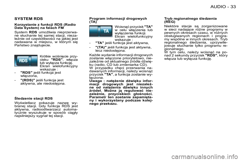 PEUGEOT 206 2008  Instrukcja obsługi (in Polish) 33
�A�U�D�I�O
-
�S�Y�S�T�E�M� �R�D�S�P�r�o�g�r�a�m� �i�n�f�o�r�m�a�c�j�i� �d�r�o�g�o�w�y�c�h�  
�(�T�A�) �T�r�y�b� �r�e�g�i�o�n�a�l�n�e�g�o� �l�e�d�z�e�n�i�a� 
�(�R�E�G�) 
�N�i�e�k�t�ó�r�e�  �s�t�a