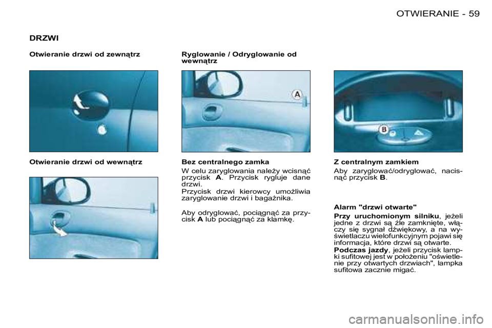 PEUGEOT 206 2008  Instrukcja obsługi (in Polish) 59
�O�T�W�I�E�R�A�N�I�E
-
DRZWI
�O�t�w�i�e�r�a�n�i�e� �d�r�z�w�i� �o�d� �w�e�w�n"�t�r�z �R�y�g�l�o�w�a�n�i�e� �/� �O�d�r�y�g�l�o�w�a�n�i�e� �o�d�  
�w�e�w�n"�t�r�z
�A�l�a�r�m� �"�d�r�z�w