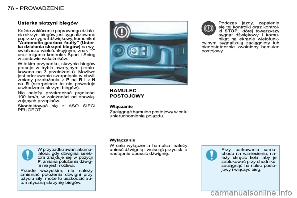 PEUGEOT 206 2008  Instrukcja obsługi (in Polish) �P�R�O�W�A�D�Z�E�N�I�E
76 -
�H�A�M�U�L�E�C� �  
�P�O�S�T�O�J�O�W�Y
�U�s�t�e�r�k�a� �s�k�r�z�y�n�i� �b�i�e�g�ó�w 
�K�aG�d�e� �z�a�k�ł�ó�c�e�n�i�e� �p�o�p�r�a�w�n�e�g�o� �d�z�i�a�ł�a -
�n�i�a� �s�k