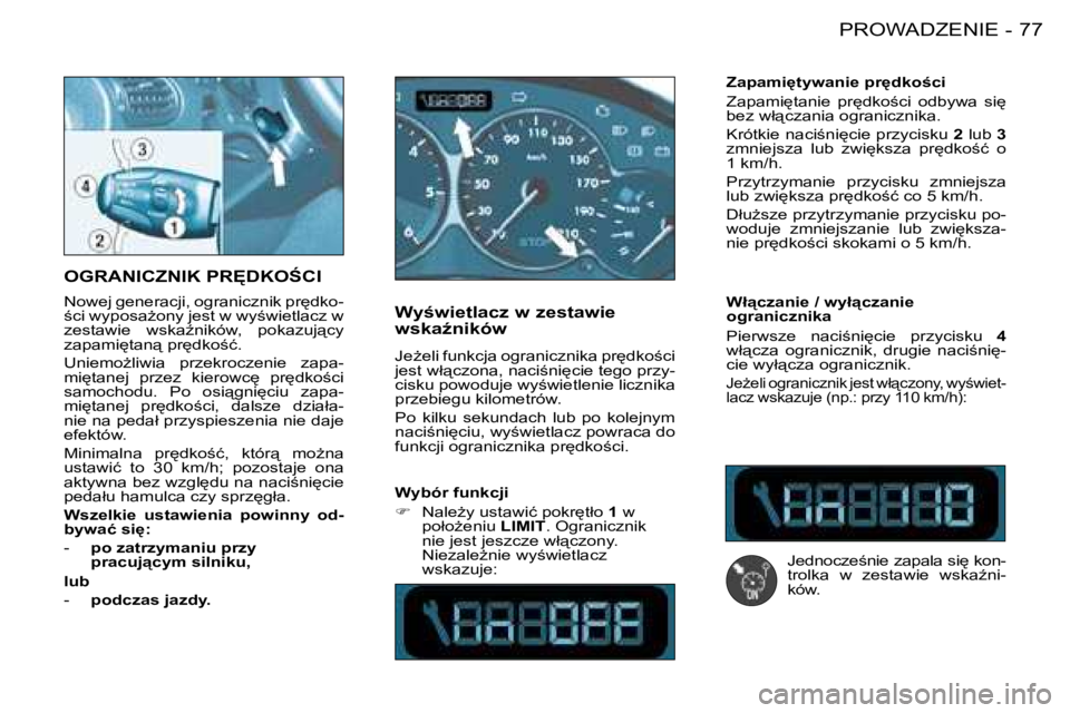 PEUGEOT 206 2008  Instrukcja obsługi (in Polish) 77
�P�R�O�W�A�D�Z�E�N�I�E
-
�O�G�R�A�N�I�C�Z�N�I�K� �P�R	�D�K�O:�C�I� 
�N�o�w�e�j� �g�e�n�e�r�a�c�j�i�,� �o�g�r�a�n�i�c�z�n�i�k� �p�r
�d�k�o -
;�c�i� �w�y�p�o�s�aG�o�n�y� �j�e�s�t� �w� �w�y;�w�i