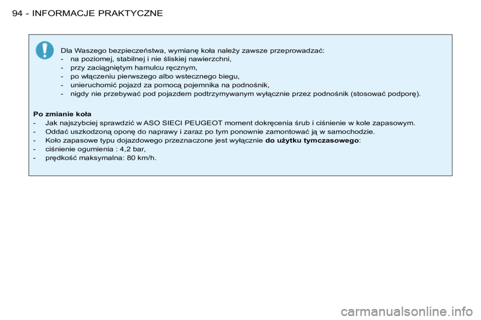 PEUGEOT 206 2008  Instrukcja obsługi (in Polish) �I�N�F�O�R�M�A�C�J�E� �P�R�A�K�T�Y�C�Z�N�E
94 -
�D�l�a� �W�a�s�z�e�g�o� �b�e�z�p�i�e�c�z�e1�s�t�w�a�,� �w�y�m�i�a�n
� �k�o�ł�a� �n�a�l�eG�y� �z�a�w�s�z�e� �p�r�z�e�p�r�o�w�a�d�z�a�ć�: 
�-�  �n�a�