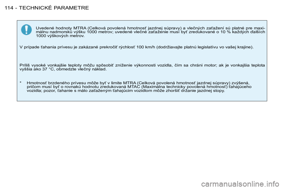 PEUGEOT 206 2008  Návod na použitie (in Slovakian) TECHNICKÉ PARAMETRE
114 -
�U�v�e�d�e�n�é� �h�o�d�n�o�t�y� �M�T�R�A� �(�C�e�l�k�o�v�á� �p�o�v�o�l�e�n�á� �h�m�o�t�n�o�s"� �j�a�z�d�n�e�j� �s�ú�p�r�a�v�y�)� �a�  �v�l�e�č�n�ý�c�h� �z�a"�a�ž�e�