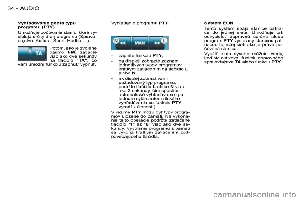 PEUGEOT 206 2008  Návod na použitie (in Slovakian) AUDIO
34 -
�S�y�s�t�é�m� �E�O�N 
�T�e�n�t�o�  �s�y�s�t�é�m�  �s�p�á�j�a�  �s�t�a�n�i�c�e�  �p�a�t�r�i�a -
�c�e�  �d�o�  �j�e�d�n�e�j�  �s�i�e�t�e�.�  �U�m�o�ž3�u�j�e�  �t�a�k�  
�o�d�v�y�s�i�e�l�