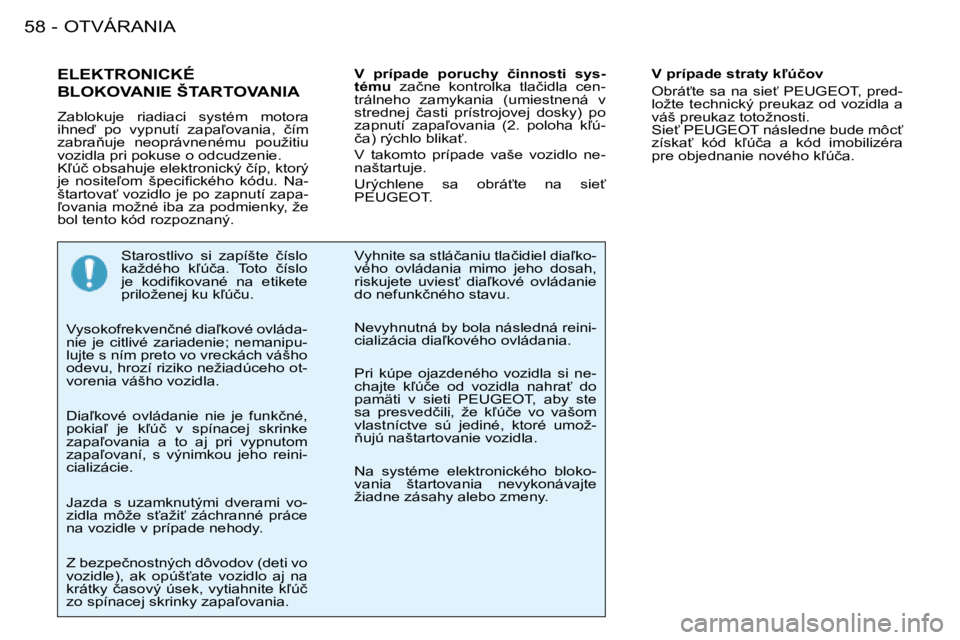 PEUGEOT 206 2008  Návod na použitie (in Slovakian) OTVÁRANIA
58 -
�E�L�E�K�T�R�O�N�I�C�K�É�  
�B�L�O�K�O�V�A�N�I�E� �Š�T�A�R�T�O�V�A�N�I�A
�Z�a�b�l�o�k�u�j�e�  �r�i�a�d�i�a�c�i�  �s�y�s�t�é�m�  �m�o�t�o�r�a�  
�i�h�n�e�  �p�o�  �v�y�p�n�u�t�í� 