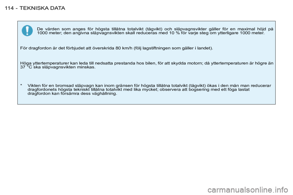 PEUGEOT 206 2008  Bruksanvisningar (in Swedish) TEKNISKA DATA
114 -
�D�e�  �v�ä�r�d�e�n�  �s�o�m�  �a�n�g�e�s�  �f�ö�r�  �h�ö�g�s�t�a�  �t�i�l�l�å�t�n�a�  �t�o�t�a�l�v�i�k�t�  �(�t�å�g�v�i�k�t�)�  �o�c�h�  �s�l �ä�p�v�a�g�n�s�v�i�k�t�e�r�  �g