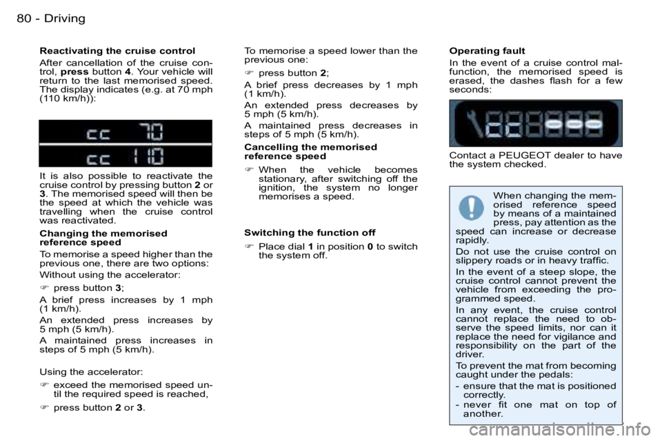 PEUGEOT 206 2007.5  Owners Manual �D�r�i�v�i�n�g�8�0 �-
�R�e�a�c�t�i�v�a�t�i�n�g� �t�h�e� �c�r�u�i�s�e� �c�o�n�t�r�o�l 
�A�f�t�e�r�  �c�a�n�c�e�l�l�a�t�i�o�n�  �o�f�  �t�h�e�  �c�r�u�i�s�e�  �c�o�n�- 
�t�r�o�l�,� �p�r�e�s�s � �b�u�t�t