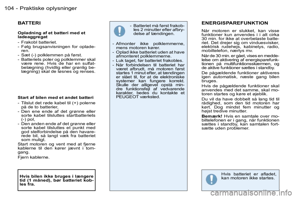 PEUGEOT 206 2007.5  Brugsanvisning (in Danish) �1�0�4 �-
�B�A�T�T�E�R�I
�O�p�l�a�d�n�i�n�g� �a�f� �e�t� �b�a�t�t�e�r�i� �m�e�d� �e�t�  
�l�a�d�e�a�g�g�r�e�g�a�t�  
�-�  �F�r�a�k�o�b�l� �b�a�t�t�e�r�i�e�t�. 
�-�  �F�ø�l�g�  �b�r�u�g�s�a�n�v�i�s�n�