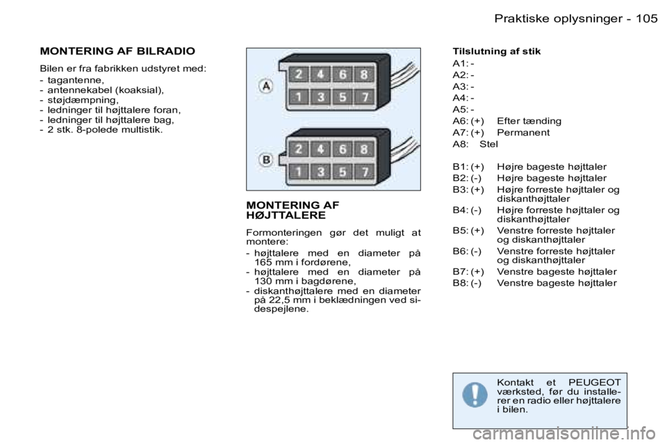 PEUGEOT 206 2007.5  Brugsanvisning (in Danish) �1�0�5
�-
�M�O�N�T�E�R�I�N�G� �A�F�  
�H�Ø�J�T�T�A�L�E�R�E
�F�o�r�m�o�n�t�e�r�i�n�g�e�n�  �g�ø�r�  �d�e�t�  �m�u�l�i�g�t�  �a�t�  
�m�o�n�t�e�r�e�: 
�-�  �h�ø�j�t�t�a�l�e�r�e�  �m�e�d�  �e�n�  �d�i