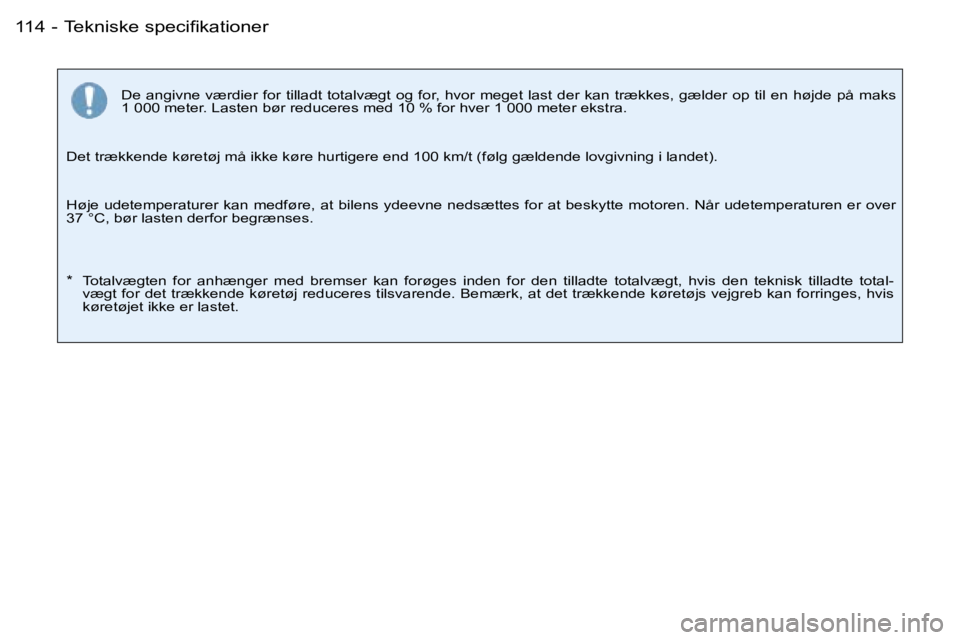 PEUGEOT 206 2007.5  Brugsanvisning (in Danish) �T�e�k�n�i�s�k�e� �s�p�e�c�i�ﬁ�k�a�t�i�o�n�e�r�1�1�4 �-
�D�e� �a�n�g�i�v�n�e� �v�æ�r�d�i�e�r� �f�o�r� �t�i�l�l�a�d�t� �t�o�t�a�l�v�æ�g�t� �o�g� �f�o�r�,� �h�v�o�r� �m�e�g�e�t� �l�a�s�t� �d�e�r� �k