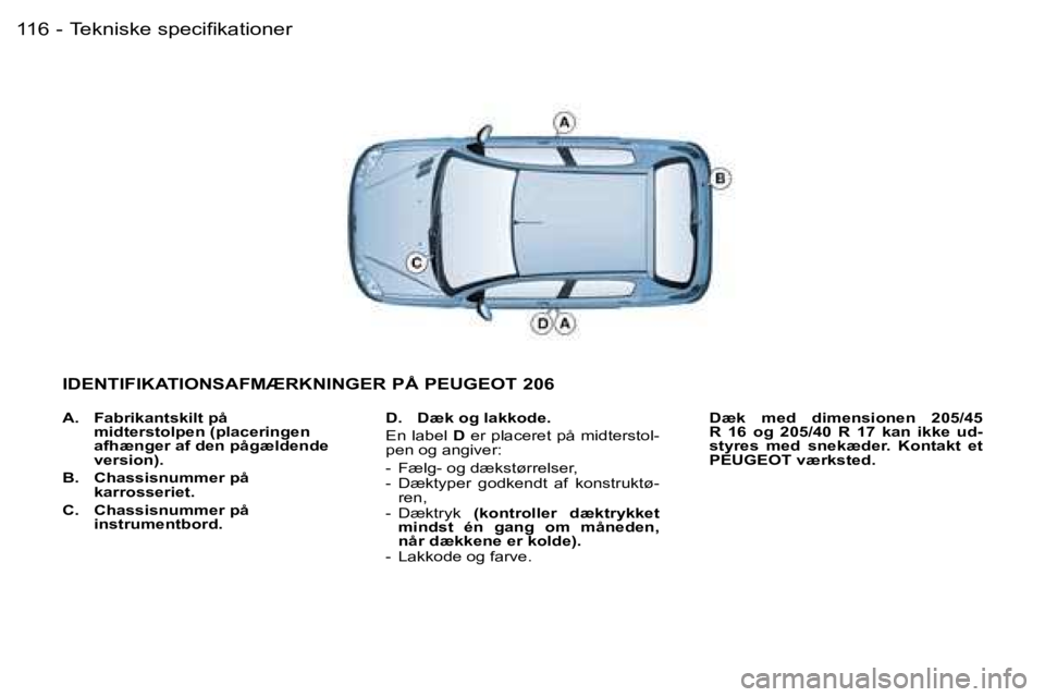 PEUGEOT 206 2007.5  Brugsanvisning (in Danish) �T�e�k�n�i�s�k�e� �s�p�e�c�i�ﬁ�k�a�t�i�o�n�e�r�1�1�6 �-
�A�.�  �F�a�b�r�i�k�a�n�t�s�k�i�l�t� �p�å� �m�i�d�t�e�r�s�t�o�l�p�e�n� �(�p�l�a�c�e�r�i�n�g�e�n�  
�a�f�h�æ�n�g�e�r� �a�f� �d�e�n� �p�å�g�