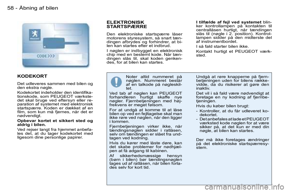 PEUGEOT 206 2007.5  Brugsanvisning (in Danish) �Å�b�n�i�n�g� �a�f� �b�i�l�e�n�5�8 �-
�E�L�E�K�T�R�O�N�I�S�K�  
�S�T�A�R�T�S�P�Æ�R�R�E
�D�e�n�  �e�l�e�k�t�r�o�n�i�s�k�e�  �s�t�a�r�t�s�p�æ�r�r�e�  �l�å�s�e�r�  
�m�o�t�o�r�e�n�s� �s�t�y�r�e�s�y�s