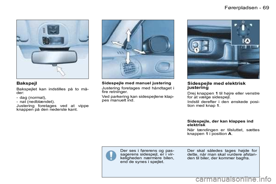 PEUGEOT 206 2007.5  Brugsanvisning (in Danish) �6�9�F�ø�r�e�r�p�l�a�d�s�e�n�-
�B�a�k�s�p�e�j�l
�B�a�k�s�p�e�j�l�e�t�  �k�a�n�  �i�n�d�s�t�i�l�l�e�s�  �p�å�  �t�o�  �m�å�- 
�d�e�r�: 
�-�  �d�a�g� �(�n�o�r�m�a�l�)�, �-�  �n�a�t� �(�n�e�d�b�l�æ�n