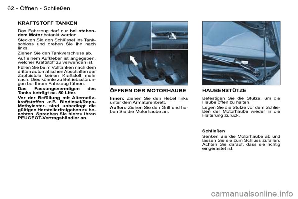 PEUGEOT 206 2007.5  Betriebsanleitungen (in German) �Ö�f�f�n�e�n� �-� �S�c�h�l�i�e�ß�e�n�6�2 �-
�Ö�F�F�N�E�N� �D�E�R� �M�O�T�O�R�H�A�U�B�E
�I�n�n�e�n�:�  �Z�i�e�h�e�n�  �S�i�e�  �d�e�n�  �H�e�b�e�l�  �l�i�n�k�s� 
�u�n�t�e�r� �d�e�m� �A�r�m�a�t�u�r�e