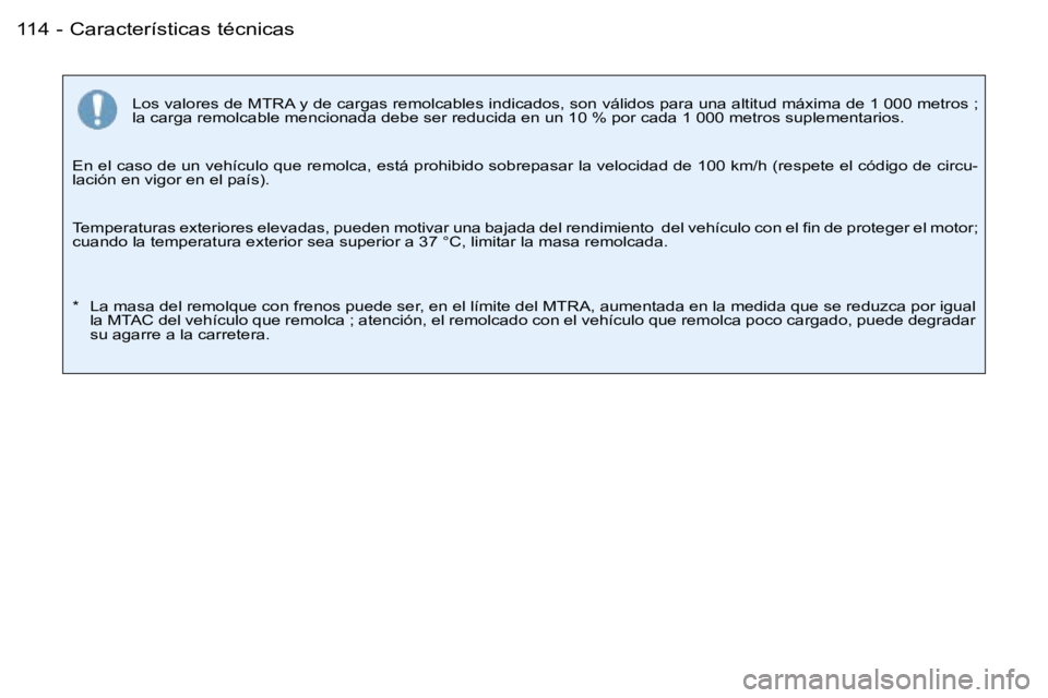 PEUGEOT 206 2007.5  Manual del propietario (in Spanish) �C�a�r�a�c�t�e�r�í�s�t�i�c�a�s� �t�é�c�n�i�c�a�s�1�1�4 �-
�L�o�s� �v�a�l�o�r�e�s� �d�e� �M�T�R�A� �y� �d�e� �c�a�r�g�a�s� �r�e�m�o�l�c�a�b�l�e�s� �i�n�d�i�c�a�d�o�s�,� �s�o�n� �v�á�l�i�d�o�s� �p�a�