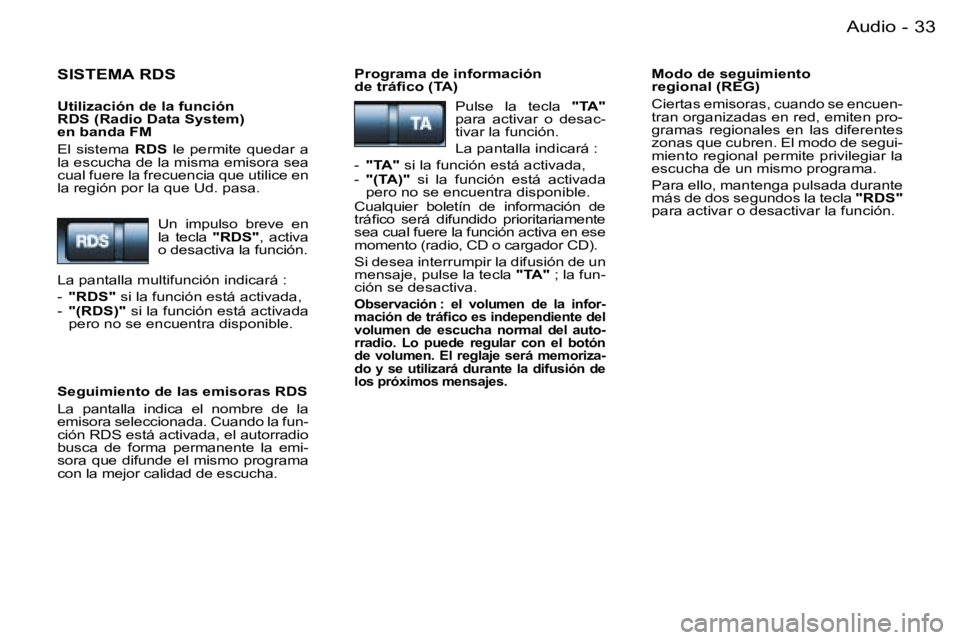 PEUGEOT 206 2007.5  Manual del propietario (in Spanish) �3�3�A�u�d�i�o�-
�S�I�S�T�E�M�A� �R�D�S
�U�t�i�l�i�z�a�c�i�ó�n� �d�e� �l�a� �f�u�n�c�i�ó�n� �  
�R�D�S� �(�R�a�d�i�o� �D�a�t�a� �S�y�s�t�e�m�)� � 
�e�n� �b�a�n�d�a� �F�M 
�E�l�  �s�i�s�t�e�m�a� �R�D