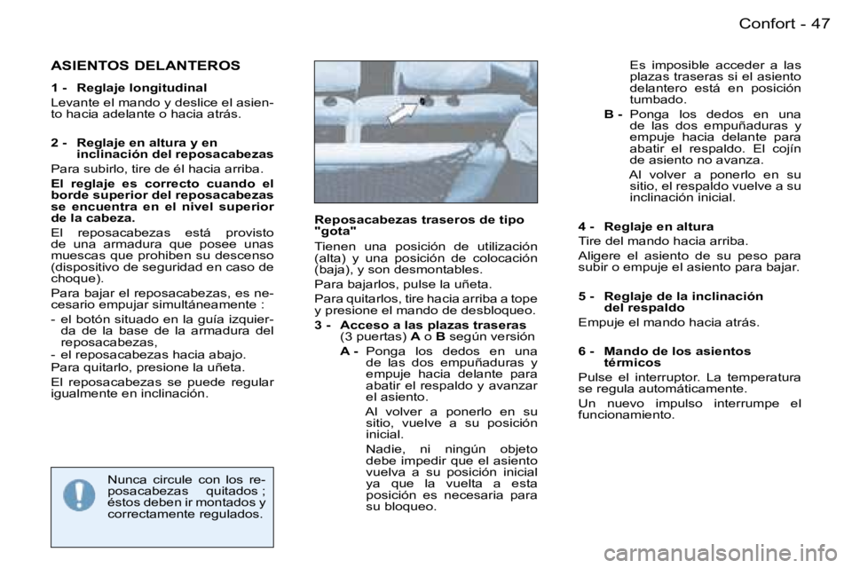 PEUGEOT 206 2007.5  Manual del propietario (in Spanish) �4�7�C�o�n�f�o�r�t�-
�A�S�I�E�N�T�O�S� �D�E�L�A�N�T�E�R�O�S
�1� �-�  �R�e�g�l�a�j�e� �l�o�n�g�i�t�u�d�i�n�a�l 
�L�e�v�a�n�t�e� �e�l� �m�a�n�d�o� �y� �d�e�s�l�i�c�e� �e�l� �a�s�i�e�n�- 
�t�o� �h�a�c�i�